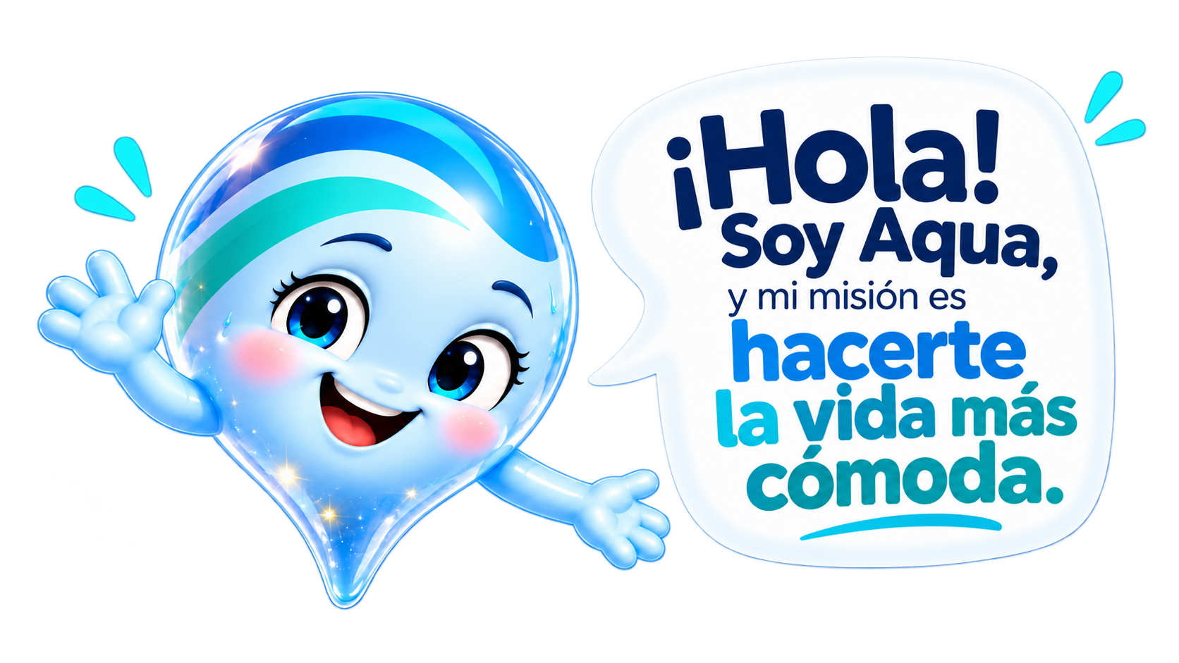 ¡Hola! Soy Aqua, y mi misión es hacerte la vida más cómoda.